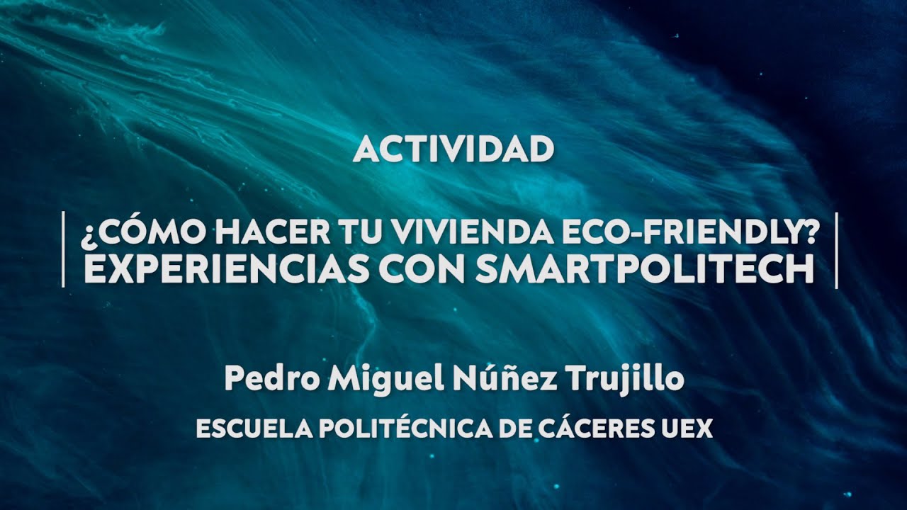 ¿CÓMO HACER TU VIVIENDA ECO-FRIENDLY? EXPERIENCIAS CON SMARTPOLITECH
