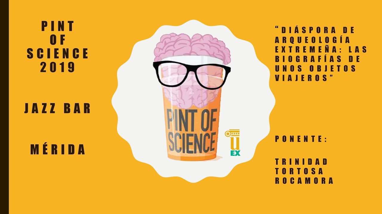 Diáspora de arqueología extremeña - Pint Of Science 2019 - Mérida - 20 de Mayo